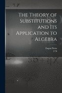 The Theory of Substitutions and its Application to Algebra