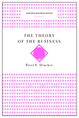 The Theory of the Business - Drucker, Peter F