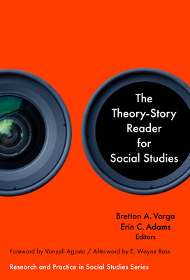 The Theory-Story Reader for Social Studies - Varga, Bretton A (Editor), and Adams, Erin C (Editor), and Journell, Wayne (Editor)