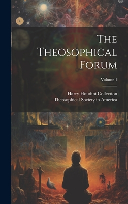 The Theosophical Forum; Volume 1 - Theosophical Society in America (Creator), and Harry Houdini Collection (Library of Co (Creator)