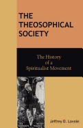 The Theosophical Society: The History of a Spiritualist Movement
