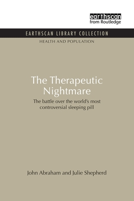 The Therapeutic Nightmare: The battle over the world's most controversial sleeping pill - Abraham, John, and Sheppard, Julie