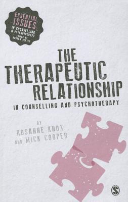 The Therapeutic Relationship in Counselling and Psychotherapy - Knox, Rosanne, and Cooper, Mick