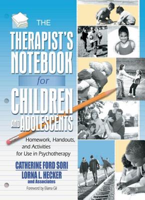 The Therapist's Notebook for Children and Adolescents: Homework, Handouts, and Activities for Use in Psychotherapy - Ford Sori, Catherine, and Hecker, Lorna L, and Sori, Catherine Ford (Editor)