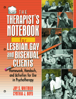 The Therapist's Notebook for Lesbian, Gay, and Bisexual Clients: Homework, Handouts, and Activities for Use in Psychotherapy - Whitman, Joy S, and Boyd, Cynthia J