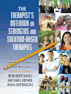 The Therapist's Notebook on Strengths and Solution-Based Therapies: Homework, Handouts, and Activities