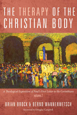 The Therapy of the Christian Body - Brock, Brian, and Wannenwetsch, Bernd, and Campbell, Douglas a (Foreword by)