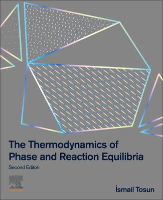 The Thermodynamics of Phase and Reaction Equilibria - Tosun, Ismail