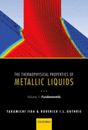 The Thermophysical Properties of Metallic Liquids: Volume 1 : Fundamentals