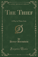 The Thief: A Play in Three Acts (Classic Reprint)