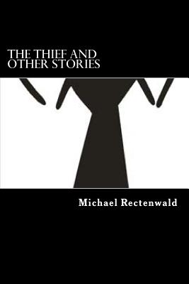 The Thief and other Stories - Rectenwald, Michael D