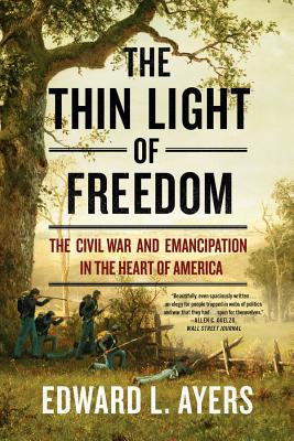 The Thin Light of Freedom: The Civil War and Emancipation in the Heart of America - Ayers, Edward L