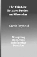 The Thin Line Between Passion and Obsession: Navigating Dangerous Relationship Behaviors