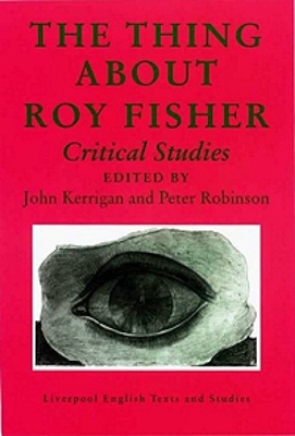 The Thing about Roy Fisher: Critical Studies - Kerrigan, John (Editor), and Robinson, Peter (Editor)