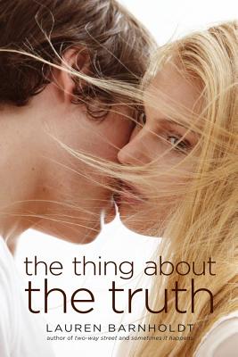 The Thing about the Truth - Barnholdt, Lauren