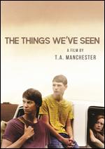 The Things We've Seen - T.A. Manchester