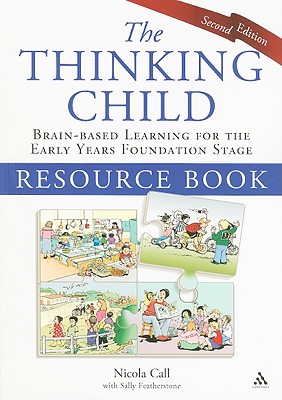 The Thinking Child Resource Book: Brain-Based Learning for the Early Years Foundation Stage - Call, Nicola