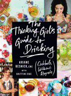 The Thinking Girl's Guide to Drinking: (Cockails Without Regrets)