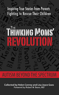 The Thinking Moms' Revolution: Autism Beyond the Spectrum: Inspiring True Stories from Parents Fighting to Rescue Their Children