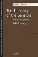 The Thinking of the Sensible: Merleau-Ponty's A-Philosophy