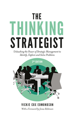 The Thinking Strategist: Unleashing the Power of Strategic Management to Identify, Explore and Solve Problems - Edmondson, Vickie Cox, and Robinson, Jonas (Foreword by)