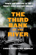 The Third Bank of the River: Power and Survival in the Twenty-First Century Amazon