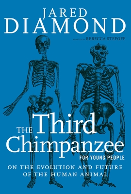 The Third Chimpanzee for Young People: On the Evolution and Future of the Human Animal - Diamond, Jared, and Stefoff, Rebecca (Adapted by)