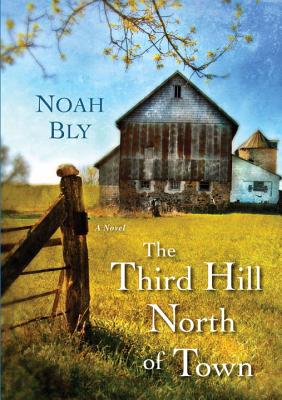 The Third Hill North of Town - Bly, Noah