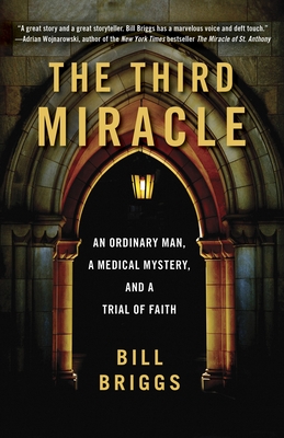 The Third Miracle: An Ordinary Man, a Medical Mystery, and a Trial of Faith - Briggs, Bill