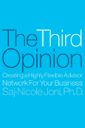 The Third Opinion: How Successful Leaders Use Outside Insight to Create Superior Results - Joni, Saj-Nicole A, PH.D.