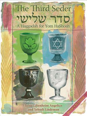 The Third Seder: A Haggadah for Yom HaShoah - Angelico, Irene Lilienheim, and Lindeman, Yehudi