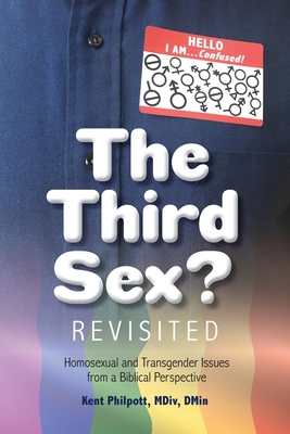 The Third Sex? Revisited: Homosexual and Transgender Issues from a Biblical Perspective - Philpott, Kent A, and Philpott, Katie L C (Designer), and Keydash, Mary (Designer)