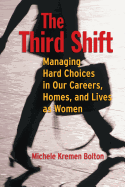 The Third Shift: Managing Hard Choices in Our Careers, Homes, and Lives as Women