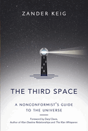 The Third Space: A Nonconformist's Guide to the Universe