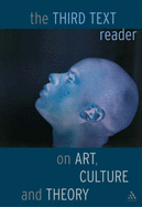 The Third Text Reader: On Art, Culture and Theory - Araeen, Rasheed (Editor), and Sardar, Ziauddin, Professor (Editor), and Cubitt, Sean (Editor)
