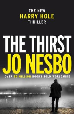 The Thirst: Harry Hole 11 - Nesbo, Jo, and Smith, Neil (Translated by)