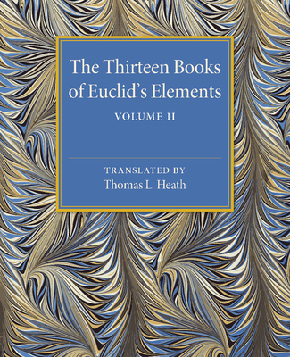 The Thirteen Books of Euclid's Elements: Volume 2, Books III-IX - Heath, Thomas L, Sir