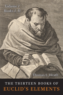 The Thirteen Books of the Elements: Volume One: Books 1-2 - Heath, Thomas L, and Euclid