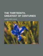 The Thirteenth, Greatest of Centuries