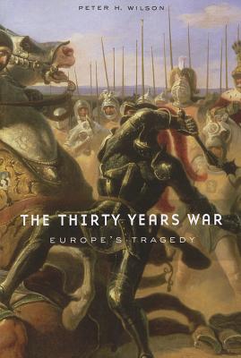 The Thirty Years War: Europe's Tragedy - Wilson, Peter H, PhD