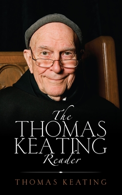 The Thomas Keating Reader: Selected Writings from the Contemplative Outreach Newsletter - Keating, Thomas, Father, Ocso