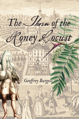 The Thorn of the Honey Locust: The Chronicle of an Eighteenth-century Musician - Burgess, Geoffrey