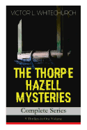 THE THORPE HAZELL MYSTERIES - Complete Series: 9 Thrillers in One Volume: Peter Crane's Cigars, The Affair of the Corridor Express, How the Bank Was Saved, The Affair of the German Dispatch-Box...