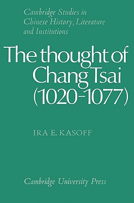 The Thought of Chang Tsai (1020-1077) - Kasoff, Ira E.