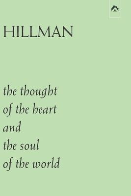 The Thought of the Heart and the Soul of the World - Hillman, James