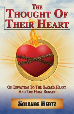 The Thought of Their Heart: On Devotion to the Sacred Heart and the Holy Rosary - Hertz, Solange