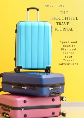 The Thoughtful Travel Journal - Royer, Amber