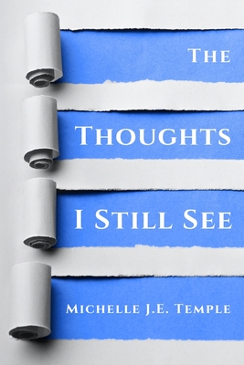 The Thoughts I Still See - Temple, Michelle J E