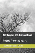 The thoughts of a depressed soul: Poetry from the heart