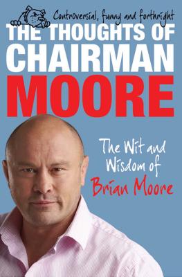 The Thoughts of Chairman Moore: The Wit and Widsom of Brian Moore - Moore, Brian